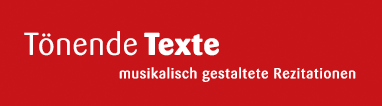 Tönende Texte - musikalisch gestaltete Rezitation